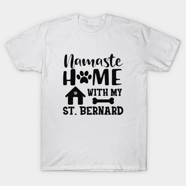 St. Bernard Dog - Namaste home with my St. Bernards T-Shirt by KC Happy Shop